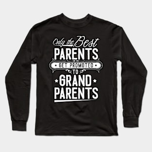 only the best parents get promoted to grandparents Long Sleeve T-Shirt